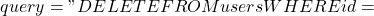 query = "DELETE FROM users WHERE id =
