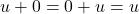 u + 0 = 0 + u = u