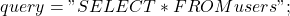 query = "SELECT * FROM users";