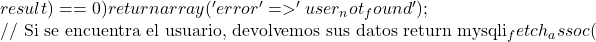 result) == 0) {     return array('error' => 'user_not_found');   }    // Si se encuentra el usuario, devolvemos sus datos   return mysqli_fetch_assoc(