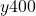 y 400